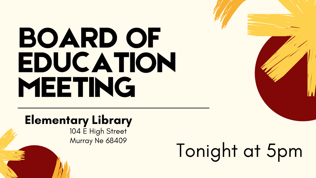 Board of Education Meeting. 5pm. Elementary Library.  104 East High Street Murray Ne