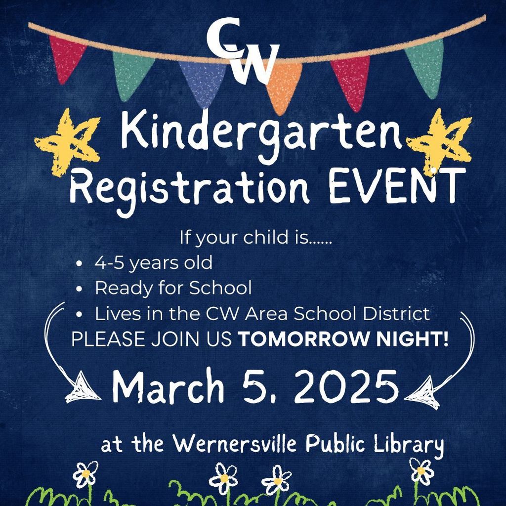 Kindergarten Registration Event, If your child is... 4-5 years old, ready for school, lives in the CW Area School District, Please join us tomorrow night! March 5, 2025 at the Wernersville Public Library.