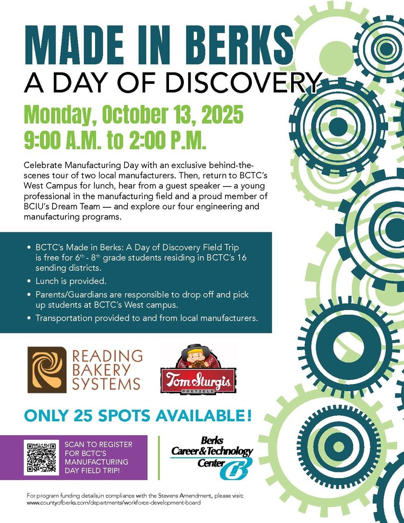Berks Career & Technology Center (BCTC) will be hosting Made in Berks: A Day of Discovery on Monday, October 13, 2025 (Columbus Day) from 9:00 AM–2:00 PM at our West Campus in Leesport. This FREE event celebrates Manufacturing Month and is designed to spark curiosity and inspire future career exploration. ⚙️✨ Event highlights include: •	🏭 Behind-the-scenes tours of Reading Bakery Systems and Tom Sturgis Pretzels •	🥪 A complimentary boxed lunch at BCTC •	🛠️ Tours of BCTC’s four Manufacturing and Engineering programs There are only 25 student spots available, and parents are responsible for drop-off and pick-up at BCTC’s West Campus. We will be posting details about this event on our social media at 4:00 PM today, and we encourage you to share this opportunity with your students and families. 📣 Parents can sign up their students using this link: 🔗 Made in Berks: Day of Discovery