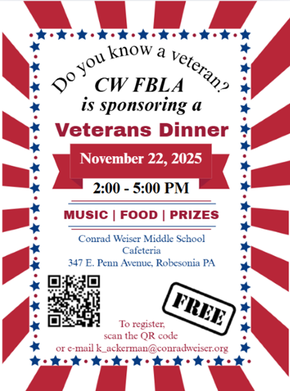 Do you know a veteran? CW FBLA is sponsoring a veterans dinner on November 22, 2025 from 2:00 - 5:00 PM in the Conrad Weiser Middle School cafeteria, located at 347 E. Penn Avenue in Robesonia, PA. To register, e-mail k_ackerman@conradweiser.org