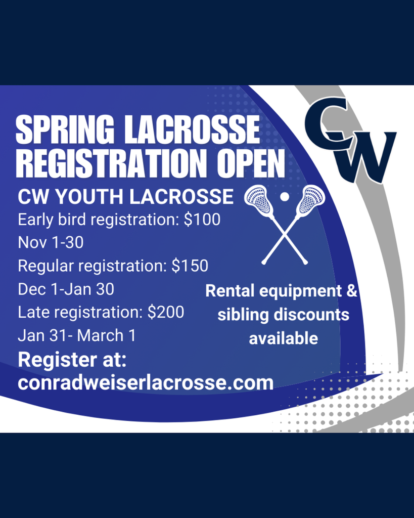 "Spring Lacrosse Registration Open CW Youth Lacrosse Early bird registration: $100 (Nov 1-30) Regular registration $150 (Dec 1-Jan 30) Late registration: $200 (Jan 31-March 1) Register at: conradweiserlacrosse.com Rental equipment & sibling discounts available"
