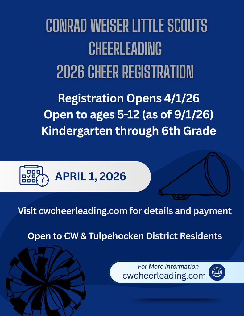 Conrad Weiser Little Scouts Cheerleading 2026 Cheer Registration opens 4/1/2026. Open to ages 5-12 as of 9/1/2026 or grades K-6. Visit CWcheerleading.com for details and payment. Open to CW & Tulpehocken District Residents.