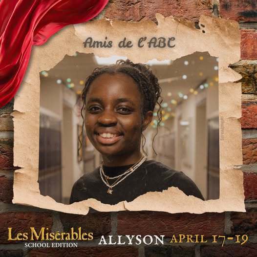 A promo graphic for Les Misérables: School Edition featuring a student cast member’s headshot. The student is centered in a softly lit indoor setting and framed within a torn parchment-style border against a brick wall background, with a red draped fabric accent in the corner. The top of the image reads “Amis de l’ABC,” and the bottom includes the show title and performance dates: April 17–19.