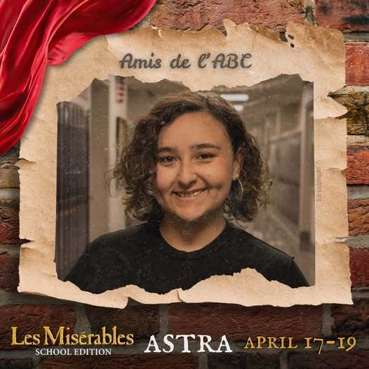 A promo graphic for Les Misérables: School Edition featuring a student cast member’s headshot. The student is centered in a softly lit indoor setting and framed within a torn parchment-style border against a brick wall background, with a red draped fabric accent in the corner. The top of the image reads “Amis de l’ABC,” and the bottom includes the show title and performance dates: April 17–19.