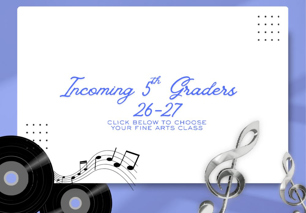 Incoming 5th Graders Click Below to Choose Fine Arts Class for 26-27