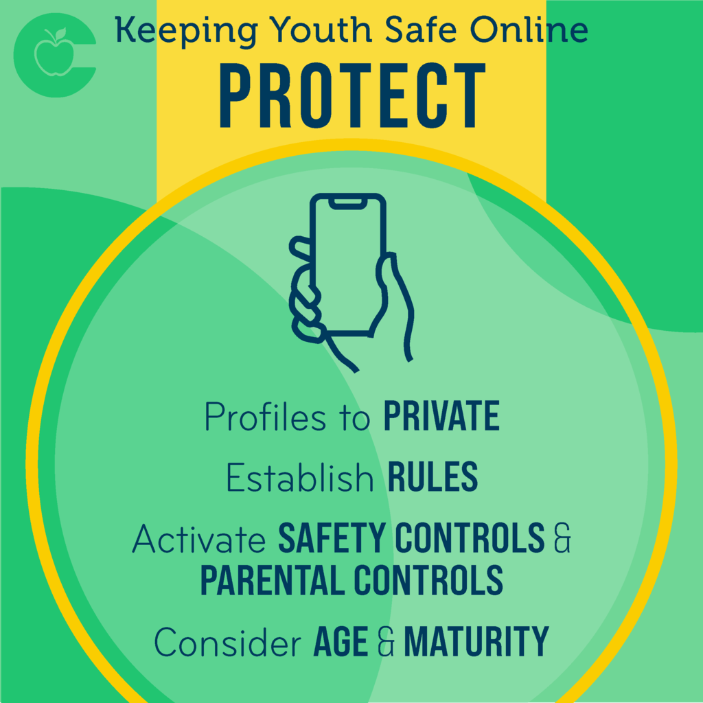 Keeping Youth Safe Online Protect: Protect your child by having them set their profiles to private. Protect your child by establishing & enforcing rules & consequences. Protect your child by looking at activating safety settings & parental controls.