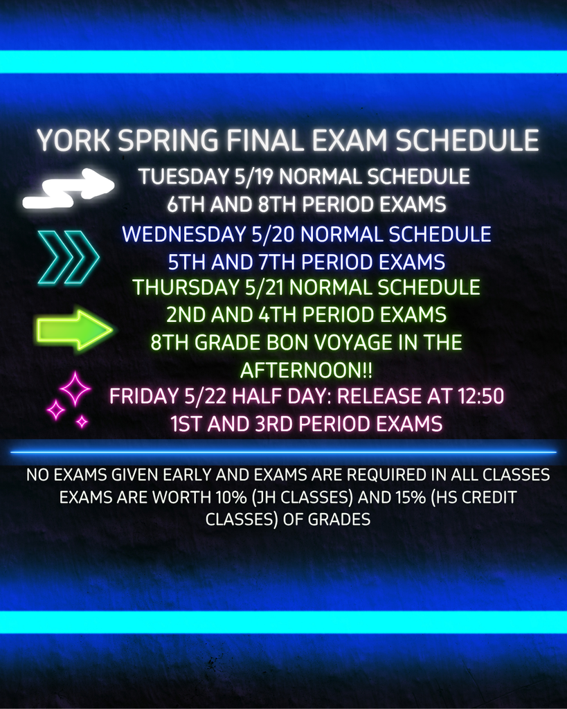 York JH Semester exam schedule. Exams are given Tuesday May 19th-Friday May 22nd. 