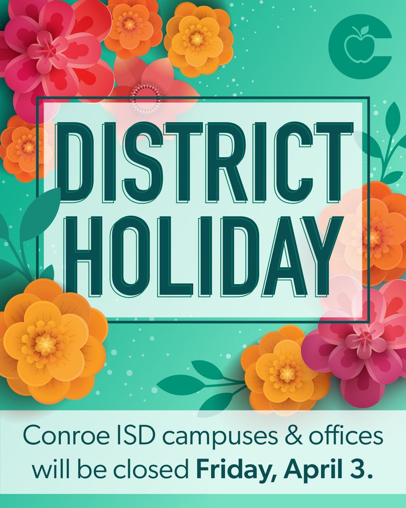 Conroe ISD district holiday notice with vibrant flowers, stating all campuses and offices closed April 3.