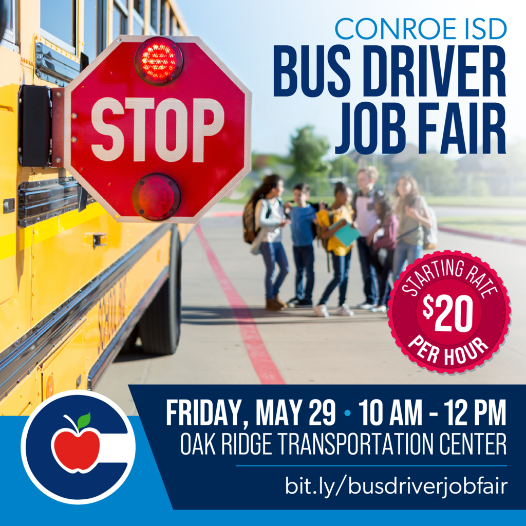 Conroe ISD Bus Driver Job Fair Friday, May 29 10 AM-12 PM Oak Ridge Transportation Center