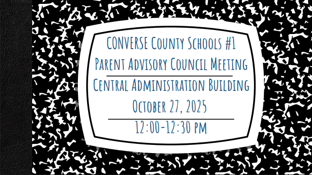 Converse County Schools #1 Parent Advisory Council Meeting Central Administration Building October 27, 2025 12:00 to 12:30 pm