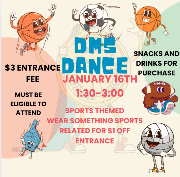 Event flyer for the DMS Dance on January 16th from 1:30-3:00 PM. The graphic is sports-themed, featuring cartoon basketball, soccer, football, and volleyball characters. Text details a $3 entrance fee, a $1 discount for wearing sports-related clothing, and mentions that snacks and drinks will be available for purchase.
