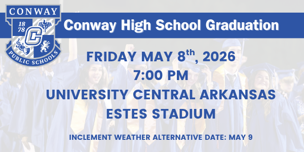 conway high school graduation may 8 2026 at 7pm at UCA estes stadium - inclement weather alternative date: May 9