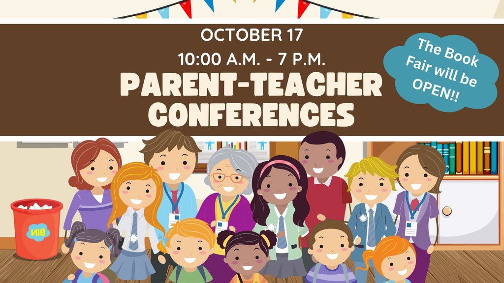 Parent Teacher Conferences 10:00 a.m.-7:00 p.m. Thursday, October 17