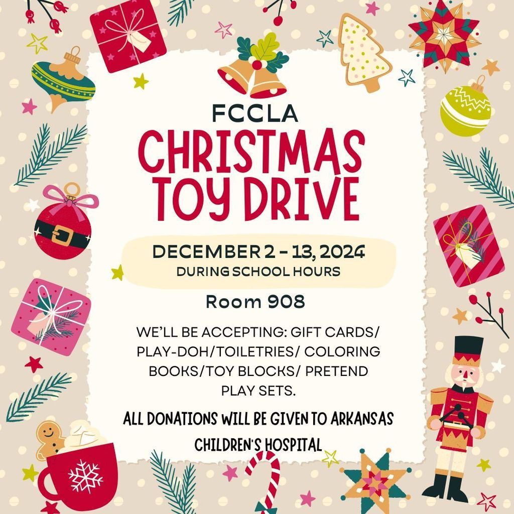 🎄✨ Join the FCCLA Christmas Toy Drive! 🎁✨  📅 When: December 2 - 13, 2024 (during school hours) 📍 Where: Room 908  We’re collecting: 🎁 Gift cards 🎨 Play-Doh 🧴 Toiletries 📚 Coloring books 🧩 Toy blocks 🛝 Pretend play sets  🎁 All donations will go to Arkansas Children’s Hospital to bring smiles to kids this holiday season. Let’s make a difference together! ❤️  #FCCLA #ChristmasToyDrive #SpreadJoy #HolidayGiving