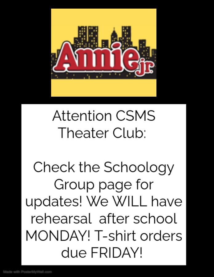 Attention CSMS Theater Club: Check the Schoology Group page for updates! We WILL have rehearsal after school MONDAY! T-shirt orders due FRIDAY!
