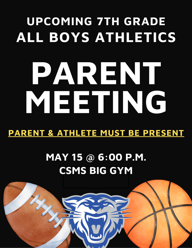 Upcoming 7th grade all boys athletics parent meeting May 15th at 6:00 p.m. at CSMS Big Gym