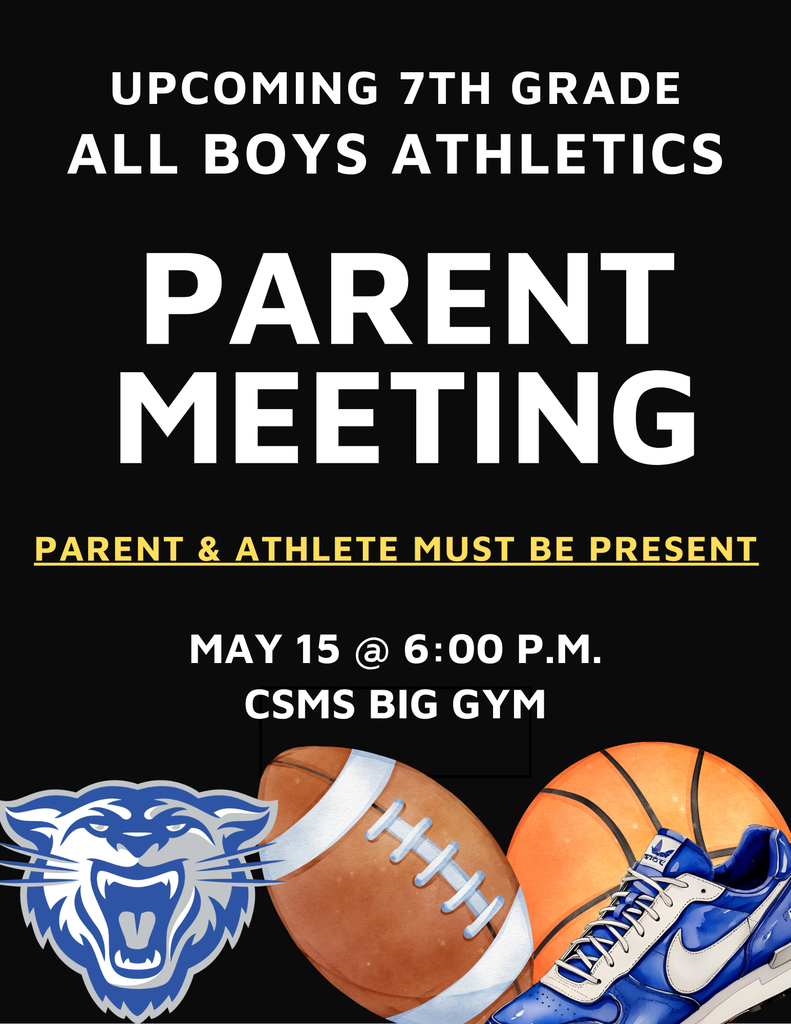 Upcoming 7th grade all boys athletics parents meeting. May 15 at 6:00 p.m. csms big gym