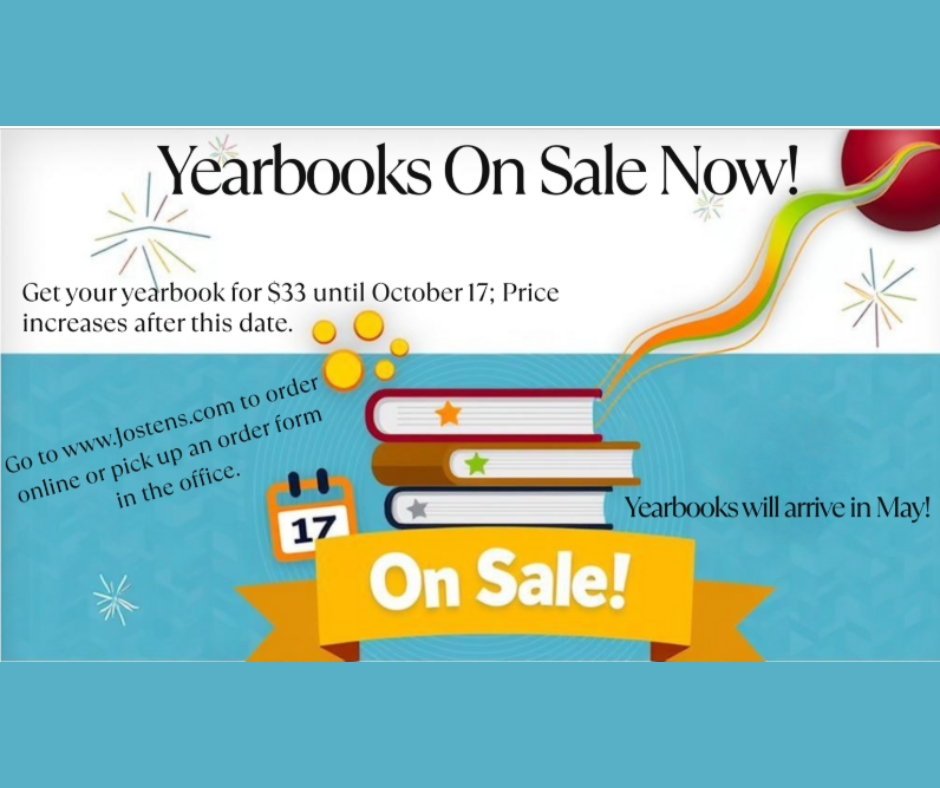 The Back to School offer is now over, but you can still save by ordering your yearbook early. Yearbooks are now $33 but will go up in price after 10/17. Place your order now so you will be guaranteed a yearbook in the spring! To order online go to www.jostens.com or pick up an order form and pay by cash or check in the front office.