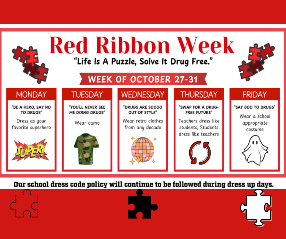 "Life Is a Puzzle, Solve It Drug Free.” Monday Be a Hero, Say No to Drugs: Dress as your favorite Superhero 🦸 Tuesday: You'll Never See Me Doing Drugs: Wear Camo Wednesday: Drugs are SO Out of Style: Dress Retro or any Decade Thursday: Swap For a Drug Free Future: Teachers dress like students and students dress like teachers 🧑🏫 Friday: Say BOO to Drugs: Wear school appropriate Costume 👻 SCHOOL DRESSCODE WILL CONTINUE TO BE FOLLOWED DURING DRESS UP DAYS