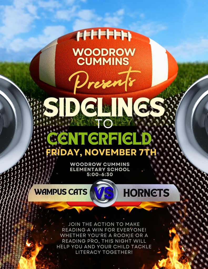 🏈 Woodrow Cummins Presents: Sidelines to Centerfield! 🏈  Join us Friday, November 7th from 5:00–6:30 PM at Woodrow Cummins Elementary for a fun night of family literacy and school spirit!  📚 Whether you’re a rookie or a reading pro, this night will help you and your child tackle literacy together!  Come cheer on the Wampus Cats vs. Hornets and make reading a WIN for everyone! 💙💛  #WCE #ReadingIsFun #SidelinesToCenterfield #WampusCats