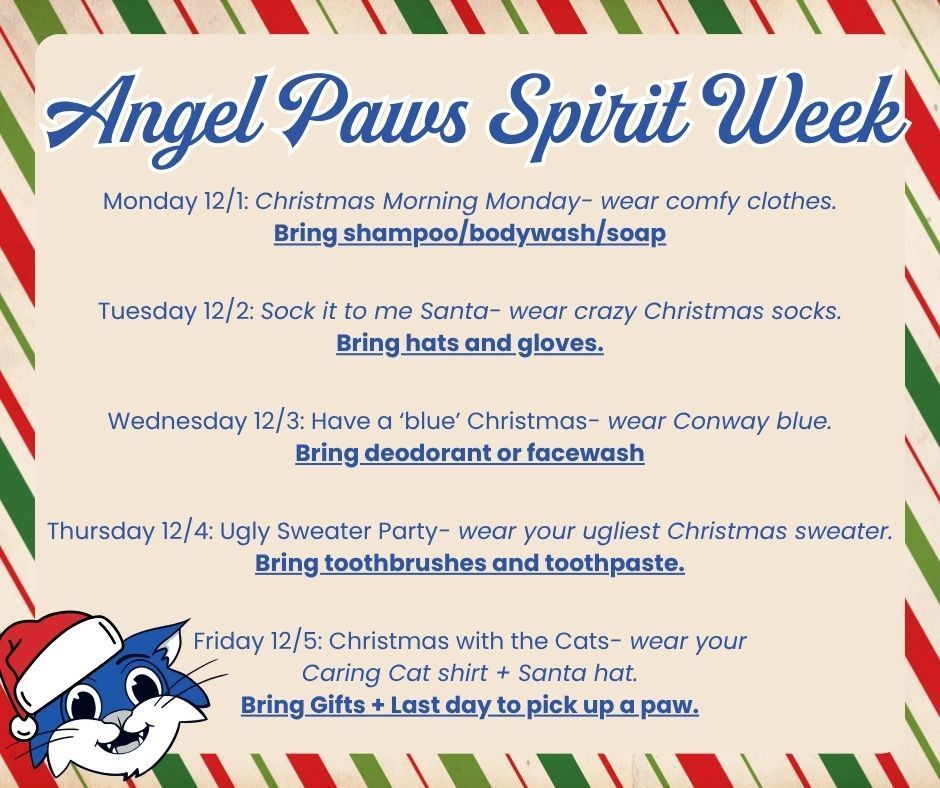🎄 Conway High School Angel Paws Week • December 1–5 🎁 Angel Paws is a CHS tradition sponsored by Caring Cats. Each paw represents a holiday gift for a Conway High student or family in need. Students can pick up an Angel Paw in Room 258 (Mrs. Bell) all week. To support our Angel Paw families, we’re also collecting small hygiene items during our themed dress-up days: 🌟 Monday – Christmas Morning Monday Wear: comfy clothes Bring: shampoo, body wash, or bars of soap 🧦 Tuesday – Sock It to Me, Santa Wear: festive or crazy Christmas socks Bring: hats and gloves 💙 Wednesday – Have a “Blue” Christmas Wear: Conway blue Bring: deodorant or face wash 🎁 Thursday – Ugly Sweater Party Wear: your ugliest Christmas sweater Bring: toothbrushes and toothpaste 🐾 Friday – Christmas with the Cats Wear: Caring Cat shirt + Santa hat Bring: Angel Paw gifts (last day to pick up a paw!) These small items make a big difference for CHS families. Community groups, teams, or organizations interested in sponsoring a full family may contact Mrs. Bell at Bella@conwayschools.info . Let’s make this season bright for our Conway High community! 💙