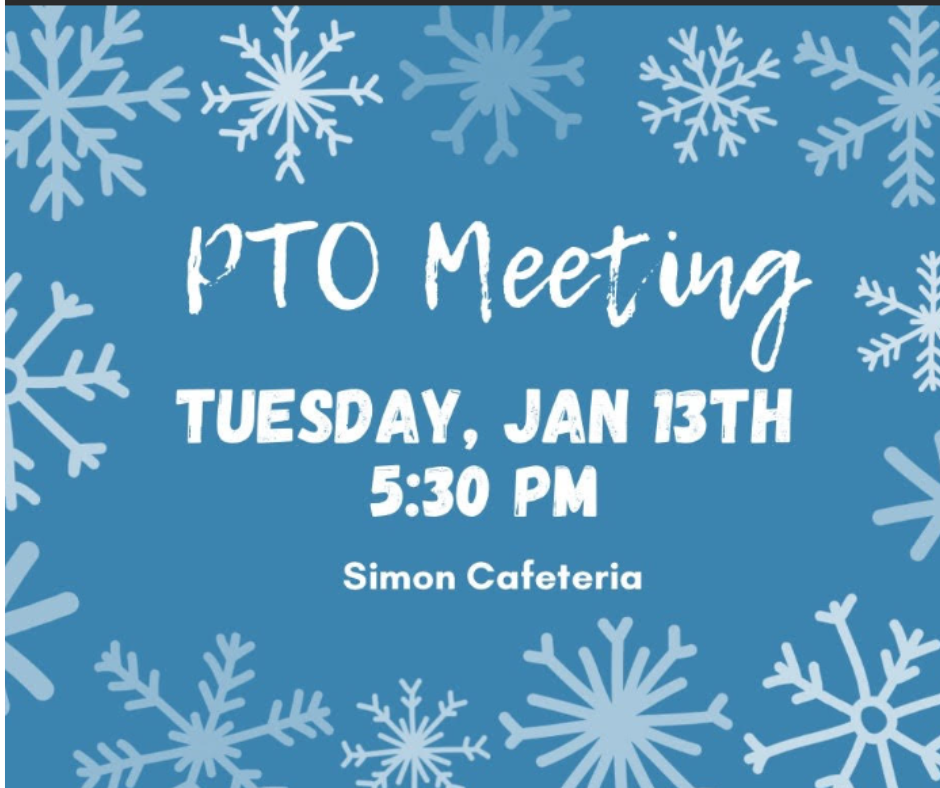PTO Meeting  Tuesday, Jan 15th 5:30 pm  Simon Cafeteria