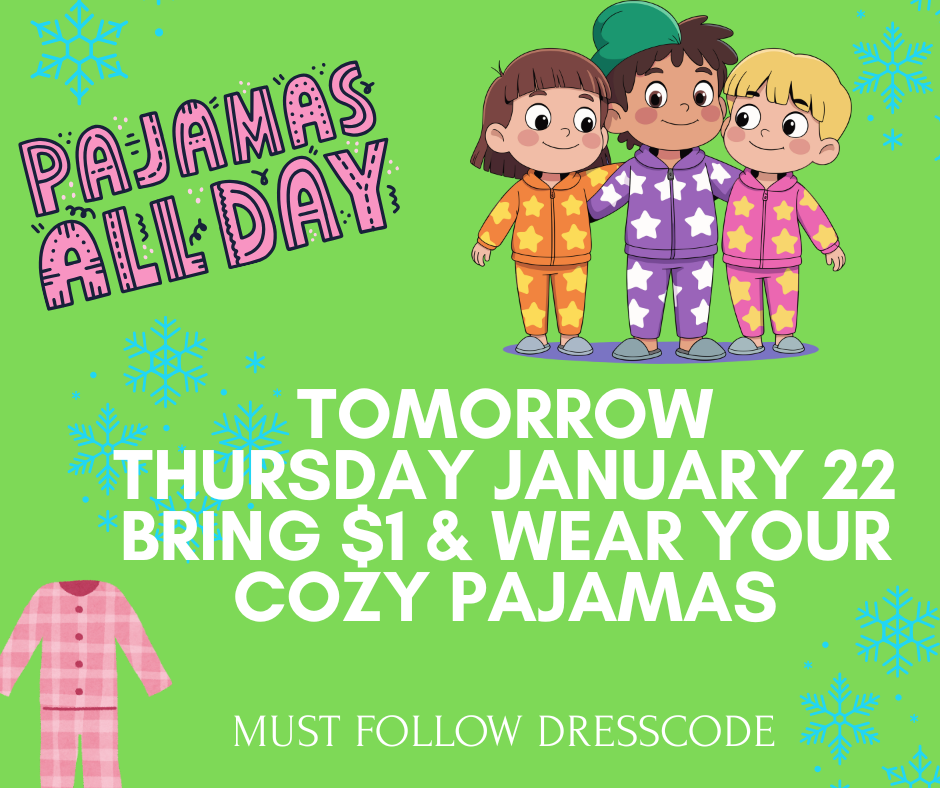 TOMORROW THURSDAY JANUARY 22 BRING $1 AND WEAR YOUR PJS ALL DAY!! MUST FOLLOW DRESSCODE