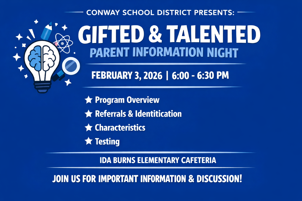 🧠✨ Gifted & Talented Parent Information Night ✨🧠  Conway School District invites parents and families of students in 2nd grade and up, to learn more about our Gifted & Talented program!  📅 February 3, 2026 ⏰ 6:00–6:30 PM 📍 Ida Burns Elementary Cafeteria  During this session, we’ll cover: ⭐ Program Overview ⭐ Referrals & Identification ⭐ Characteristics of Gifted Learners ⭐ Testing Information  This is a great opportunity to ask questions and gain a better understanding of the process. 👉 Join us for important information and discussion!