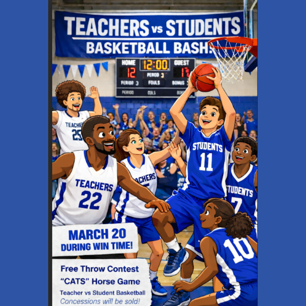 Teachers vs students playing basketball. March 20 during WIN time. Free Throw Contest, CATS horse game . Concessions will be sold