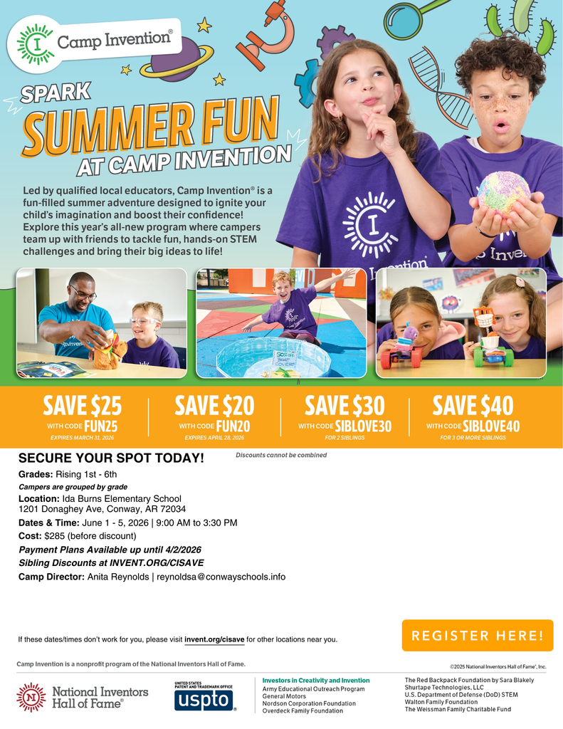 🌟 Spark Summer Fun at Camp Invention! 🌟  Looking for an exciting, hands-on summer experience for your child? Camp Invention® is coming to Ida Burns Elementary School June 1–5, 2026!  Led by qualified local educators, Camp Invention is a fun-filled STEM adventure designed to ignite your child’s imagination and build confidence. Campers work with friends to tackle creative challenges, explore new ideas, and bring their inventions to life! 🚀🔬  Camp Details: 📍 Location: Ida Burns Elementary School 📅 Dates: June 1–5, 2026 ⏰ Time: 9:00 AM – 3:30 PM 👧👦 Grades: Rising 1st–6th (campers grouped by grade) 💵 Cost: $285 (before discounts)  Save with these early discounts: 💲 Save $25 with code FUN25 (expires March 31, 2026) 💲 Save $20 with code FUN20 (expires April 28, 2026) 👨‍👩‍👧 Save $30 with code SIBLOVE30 for 2 siblings 👨‍👩‍👧‍👦 Save $40 with code SIBLOVE40 for 3+ siblings  Payment plans are available through April 2, 2026.  👉 Secure your child’s spot today! Register here: invent.org/cisave  For questions, contact Camp Director Anita Reynolds at reynoldsa@conwayschools.info