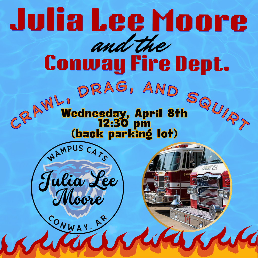 Julia Lee Moore and the Conway Fire Dept. Crawl, Drag, and Squirt Wednesday, April 8th, 12:30 pm in back parking lot