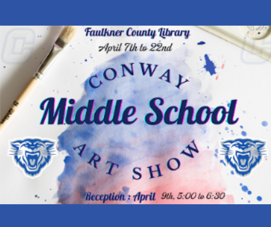 Faulkner County Library Conway Middle School Art Show-April 7th thru 22nd. Reception  April  9th 5:00-6:30