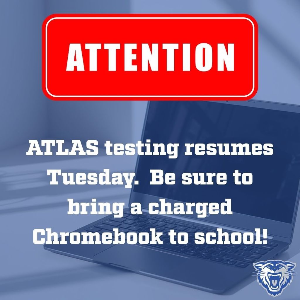 Blue washed background with a Chromebook sitting on a counter top.  Attention:  ATLAS testing resumes Tuesday.  Be sure to bring a charged Chromebook to school!