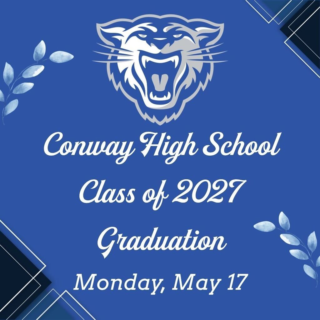Conway High School Class of 2027 Graduation Monday, May 17
