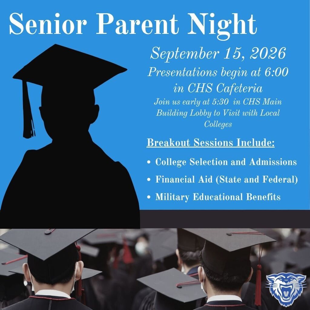 Image of graduate. Senior parent night. September 15, 2002. Presentations begin at 6pm in CHS cafeteria. Join us early at 5:30 in CHS Main Building Lobby to visit with local colleges. Breakout sessions include: college selection and admissions. Financial aid (state and federal), military educational benefits.