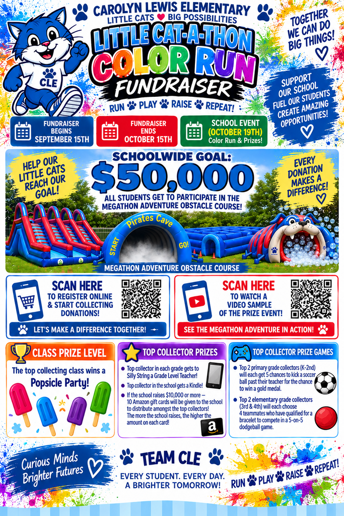 Flyer for Carolyn Lewis Elementary’s Little Cat-a-thon Color Run Fundraiser. The fundraiser runs September 15 through October 15, with the school event on October 19. The schoolwide fundraising goal is $50,000. All students can participate in the Megathon Adventure Obstacle Course. The flyer lists a Popsicle Party for the top-collecting class, prizes for top collectors, special soccer and dodgeball games, and QR codes for online registration/donations and a prize-event video. See the accompanying caption for complete details.