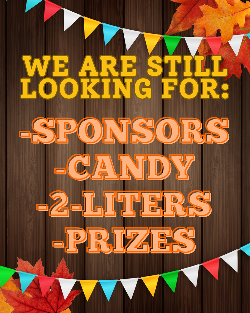 A vertical flyer set against a dark wood panel background, decorated with colorful triangular pennant banners and orange autumn leaves in the corners. Large yellow and orange text reads: "WE ARE STILL LOOKING FOR: -SPONSORS -CANDY -2-LITERS -PRIZES".