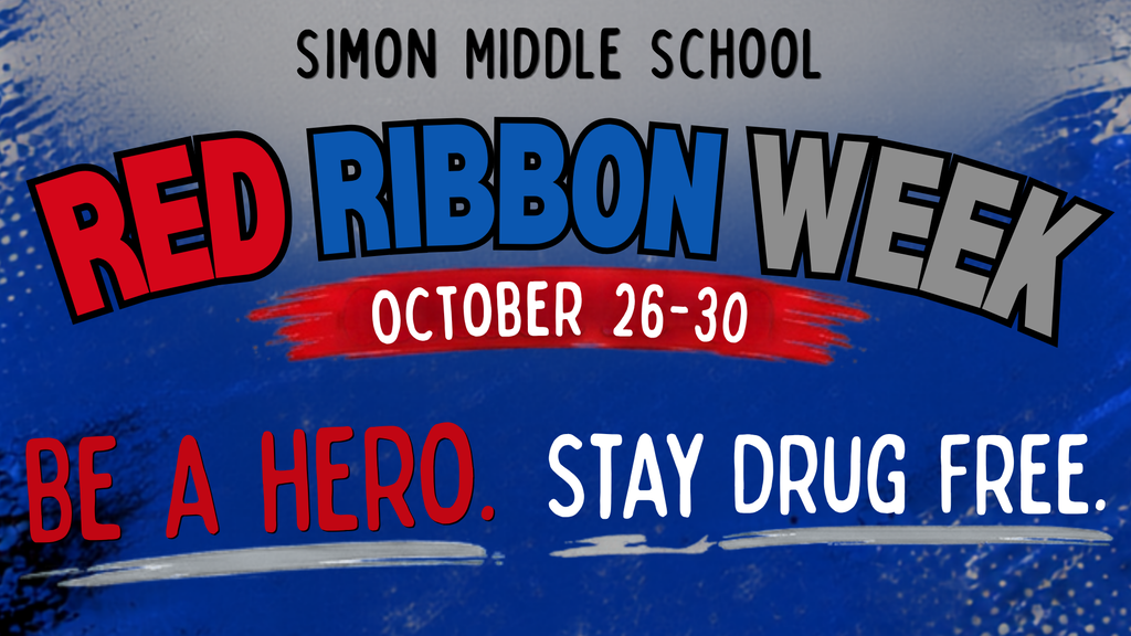 Simon Middle School - Red Ribbon Week - October 26-30 - Be A Hero - Stay Drug Free