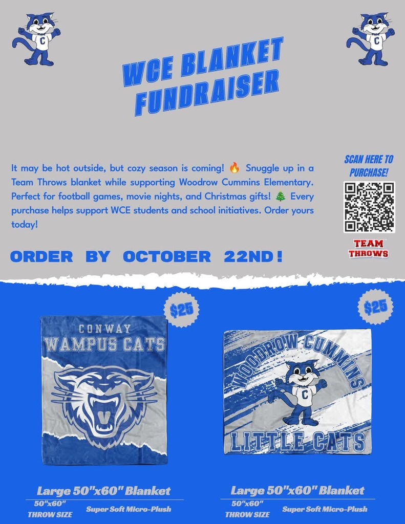 WCE Families, Okay, Little Cats… the weather is getting colder, and we have the perfect excuse to get cozy! 🥶💙 If you haven’t grabbed one of our WCE Team Throws blankets yet, NOW is the time! These blankets are SO soft, super cozy, and the perfect size for snuggling up at football games, movie nights, chilly evenings, or even as a Christmas gift. 🎄 And let's be honest… you’re going to want one. 😉 For just $25, you can choose from two awesome designs: 🐾 Woodrow Cummins Little Cats 🐾 Conway Wampus Cats Each blanket is a large 50" x 60" super-soft micro-plush throw—aka the kind of blanket everyone in the family is going to fight over. 😂 PLUS, every purchase helps support WCE students and school initiatives! So you get a ridiculously cozy blanket AND help our Little Cats. That's a pretty easy yes! 💙 🗓️ ORDER BY OCTOBER 22ND! Don't wait until the first really cold night when everyone suddenly needs a blanket. 😉 Go ahead and grab yours now! 📲 Scan the QR code on the flyer to order. $25 • 50" x 60" • Super Soft • WCE Spirit • Cozy Season Approved 💙🐾 Thank you for supporting Woodrow Cummins Elementary! We appreciate our WCE families more than you know! 💙