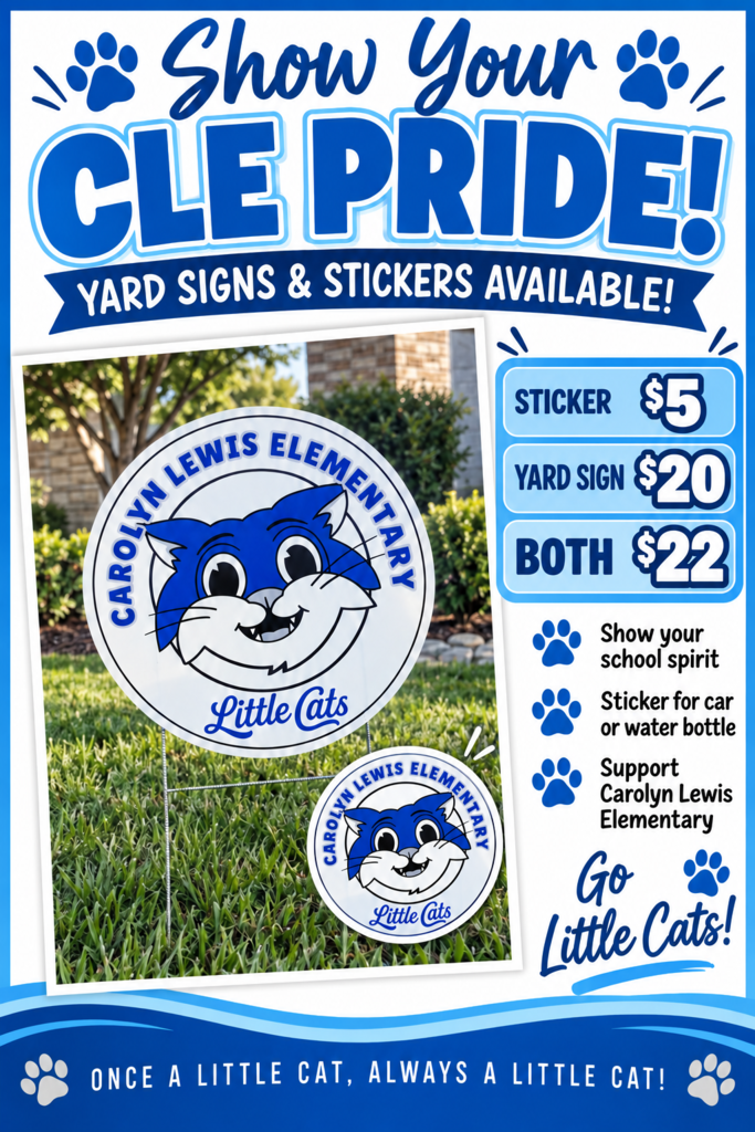 Carolyn Lewis Elementary Little Cats Sign and Sticker Fundraiser. Show your school pride with a Little Cats sticker for your car or water bottle for $5, a yard sign for $20, or both for a bundle price of $22. Payment is cash or check only. Make checks payable to Carolyn Lewis Elementary. Send payment in an envelope labeled “Sign and Sticker Order” to your child’s teacher.