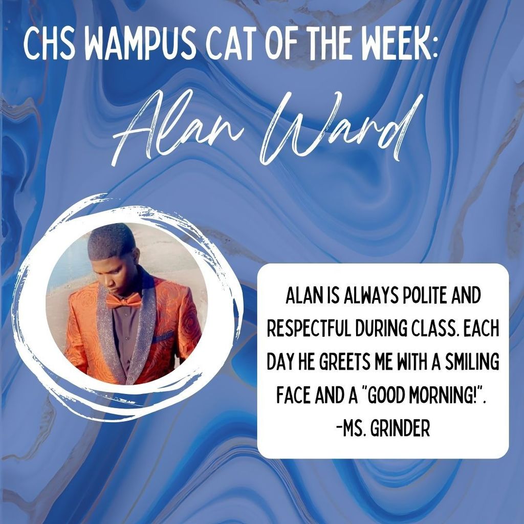 CHS Wampus Cat of the Week: Alan Ward. Alan is always polite and respectful during class. Each day he greets me with a smiling face and a "Good morning!".  -Ms. Grinder