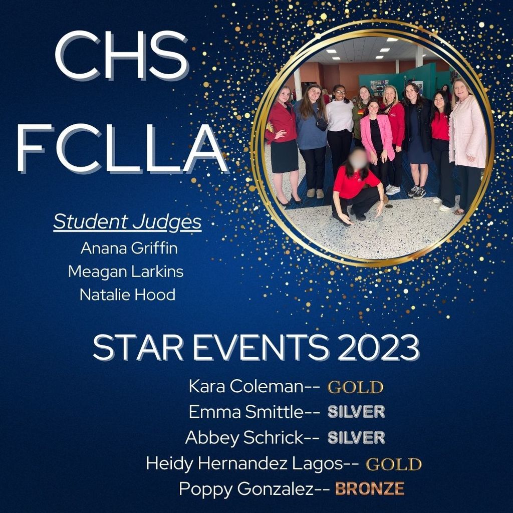 Blue to white gradient field with "CHS FCLLA" at the top followed by "Student Judges: Anana Griffin, Meagan Larkins, Natalie Hood. At the bottom center is "Star Events 2023" and underneath that is Kara Coleman - Gold, Emma Smittle - Silver, Abbey Schrick - Silver, Heidy Hernandez Lagos - Gold, Poppy Gonzalez - Bronze. In the top right corner there is a glittery circle around a photo of those who particpated and their teacher sponsor.