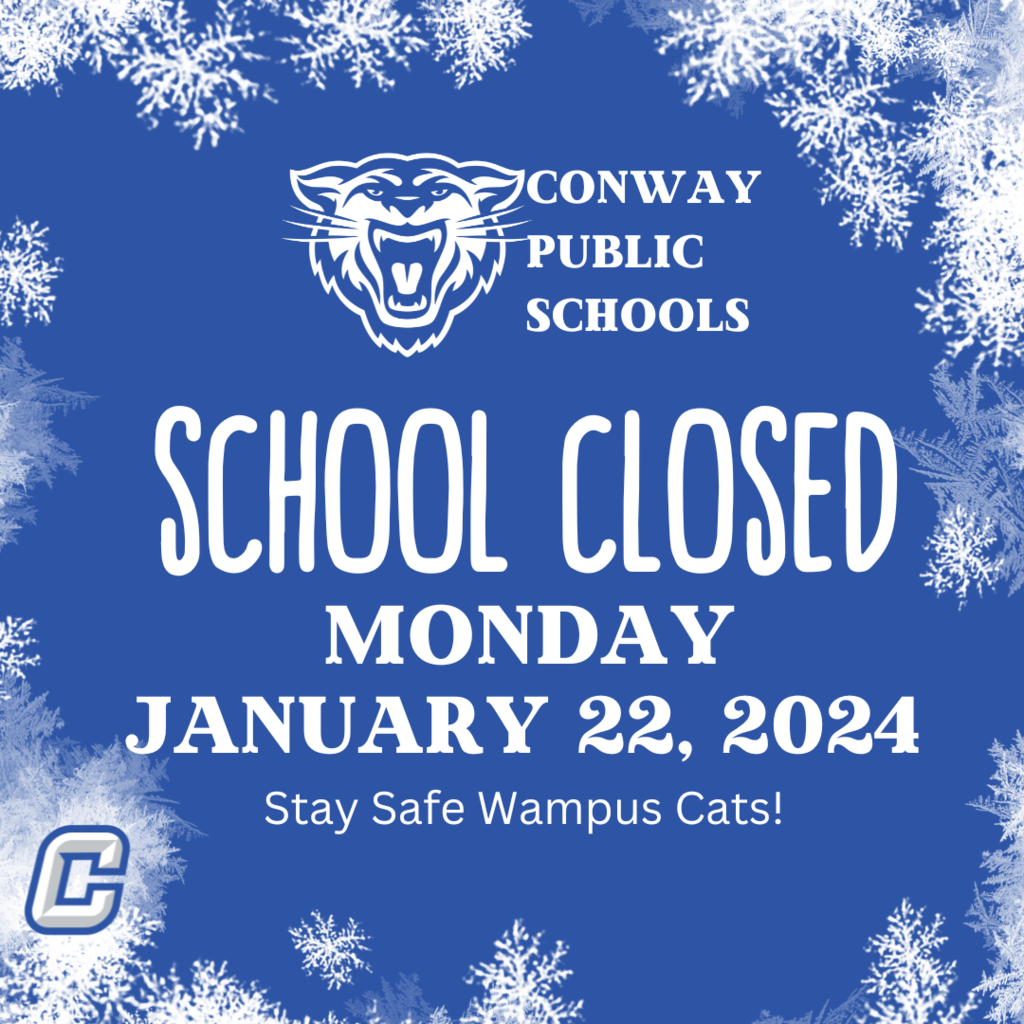 Conway Public Schools Closed Monday January 22, 2024