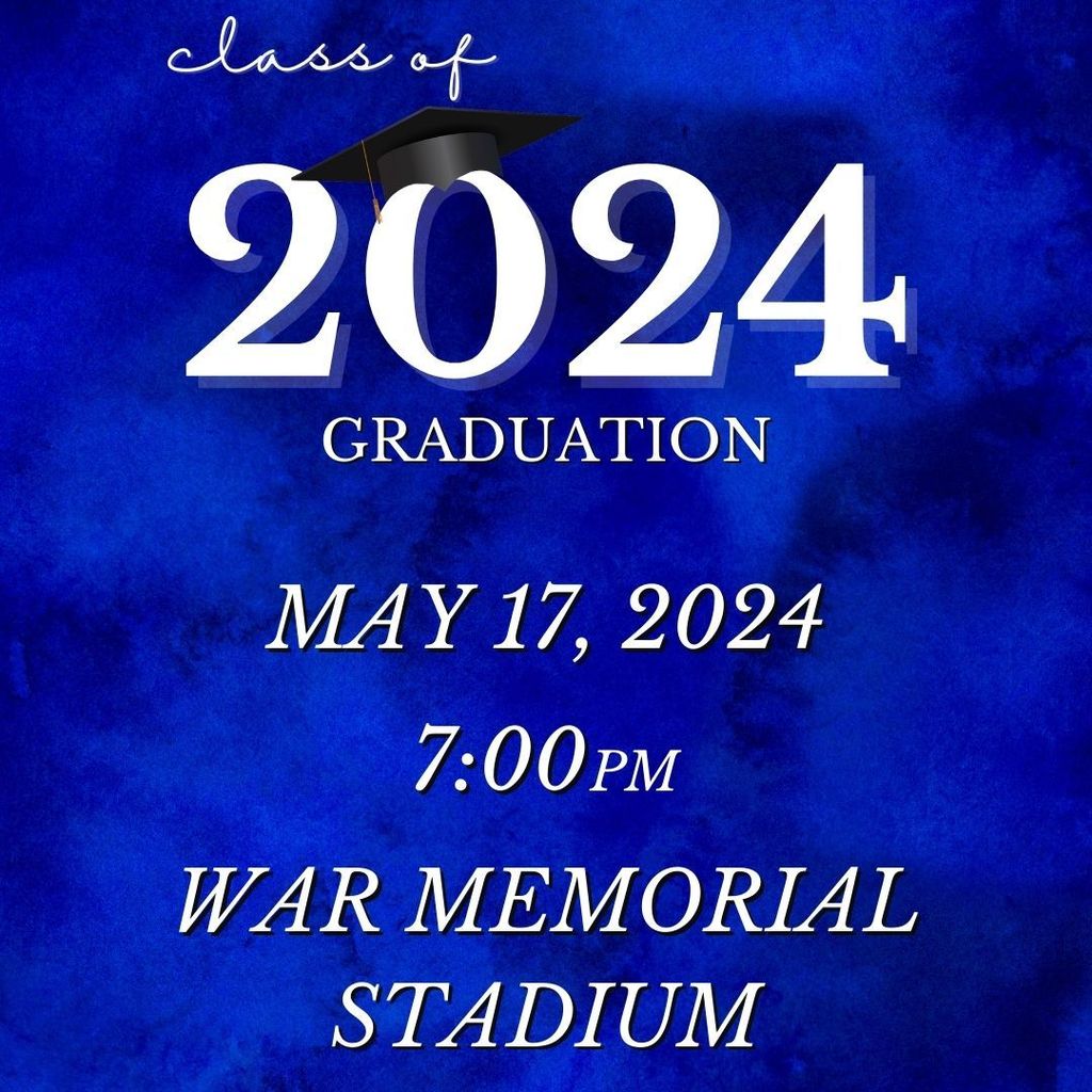 vivid blue background with white lettering reading: class of 2024 graduation. May 17, 2024; 7:00pm at War Memorial Stadium