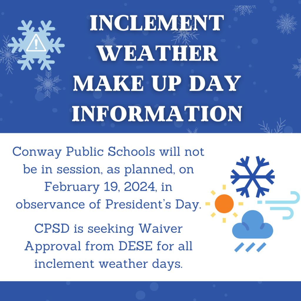 Inclement weather make up day information - conway publics schools will not be in session as planned on february 19 2024 in observance of presidents day. CPSD is seeking waiver approval from DESE for all inclement weather days.