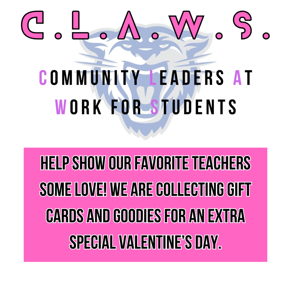 C.L.A.W.S community Leaders At Work For Students. Help show our favorite teachers some love! We are collecting gift cards and goodies for an extra special Valentine's Day.
