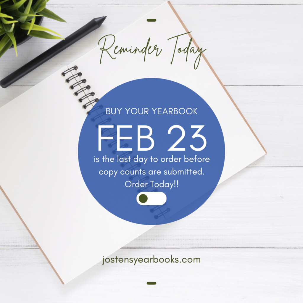 Reminder Today buy your yearbook February 23 is the last day to order before copy counts are submitted.  Order today!!