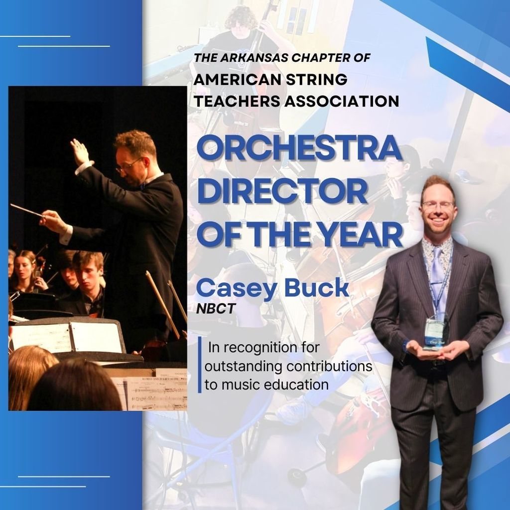 The Arkansas chapter of american String teachers Association Orchestra Director Of the Year:  Casey Buck, NBCT.  In recognition for outstanding 