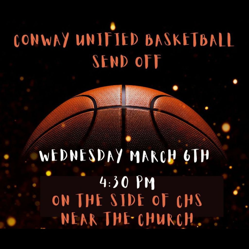 Conway Unified Basketball send off. Wednesday March 6th, 4:30pm. On the side of CHS near the church.