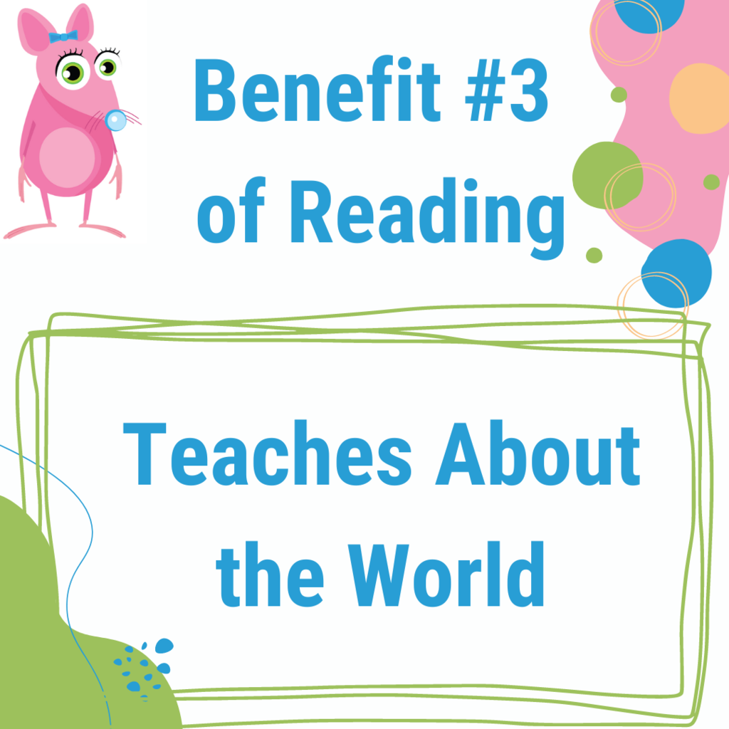 Benefit #3 of Reading - Teaches About the World